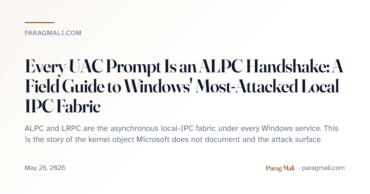 Every UAC Prompt Is an ALPC Handshake: A Field Guide to Windows' Most ...